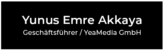 Schriftzug auf schwarzem Hintergrund: Yunus Emre Akkaya Geschäftsführer/ YeaMedia GmbH